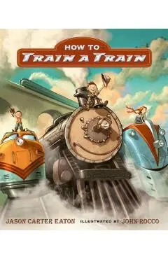 How to Train a Train - Jason Carter Eaton