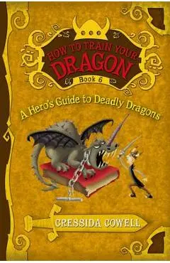 How to Train Your Dragon: A Hero's Guide to Deadly Dragons - Cressida Cowell