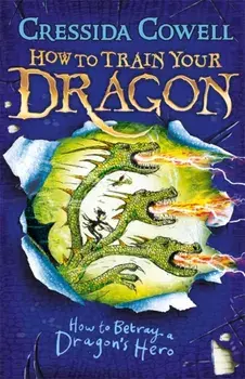 How to Train Your Dragon: How to Betray a Dragon's Hero. Book 11, Paperback/Cressida Cowell
