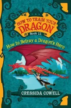 How to Train Your Dragon: How to Betray a Dragon's Hero, Paperback/Cressida Cowell