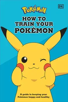 How to Train Your Pokémon: A Guide to Keeping Your Pokémon Happy and Healthy, Hardcover/Lawrence Neves