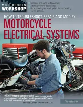 How to Troubleshoot, Repair, and Modify Motorcycle Electrical Systems, Paperback/Tracy Martin