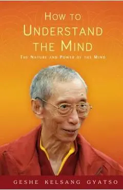 How to Understand the Mind: The Nature and Power of the Mind - Geshe Kelsang Gyatso
