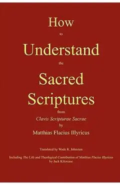 How to Understand the Sacred Scriptures - Matthias Flacius