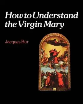 How to Understand the Virgin Mary, Paperback/Jacques Bur