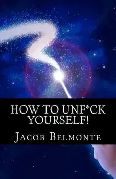 How to Unf*ck Yourself: Better Be Safer Than Sorry! It's for Your Own Sake!, Paperback/Jacob Belmonte
