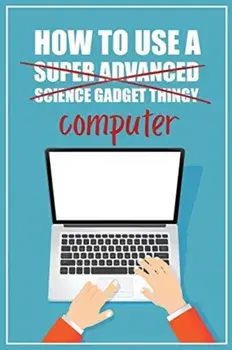 How to Use a (Super Advanced Science Gadget Thingy) Computer: A Funny Step-by-Step Guide for Computer Illiteracy Password Log Book (Alphabetized)/Funky Monkey Press