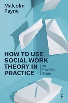 How to Use Social Work Theory in Practice. An Essential Guide, Paperback/Malcolm Payne