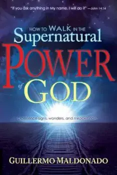How to Walk in the Supernatural Power of God, Paperback/Guillermo Maldonado