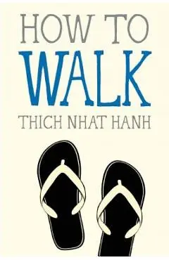How to Walk - Thich Nhat Hanh
