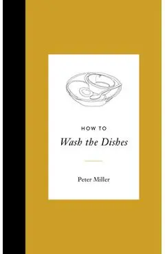How to Wash the Dishes - Peter Miller