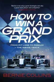 How to Win a Grand Prix. From Pit Lane to Podium - the Inside Track, Paperback/Bernie Collins