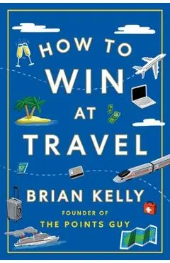 How to Win at Travel - Brian Kelly
