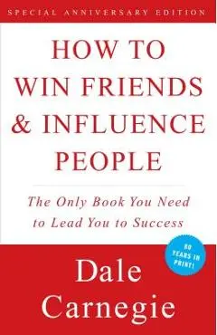 How to Win Friends and Influence People - Dale Carnegie