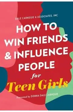 How to Win Friends and Influence People for Teen Girls - Donna Dale Carnegie