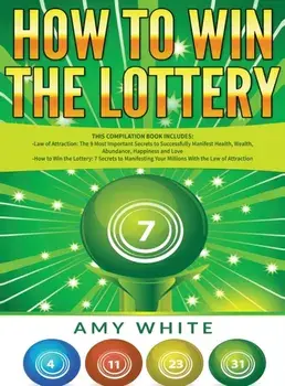 How to Win the Lottery: 2 Books in 1 with How to Win the Lottery and Law of Attraction - 16 Most Important Secrets to Manifest Your Millions,, Hardcover/Amy White