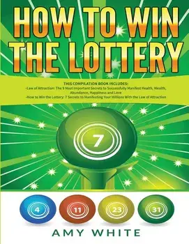 How to Win the Lottery: 2 Books in 1 with How to Win the Lottery and Law of Attraction - 16 Most Important Secrets to Manifest Your Millions,, Paperback/Amy White