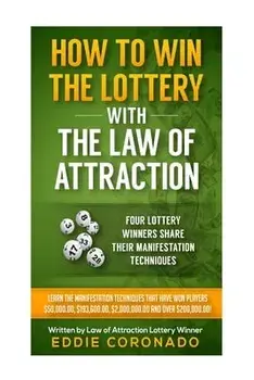 How To Win The Lottery With The Law Of Attraction: Four Lottery Winners Share Their Manifestation Techniques, Paperback/Eddie Coronado