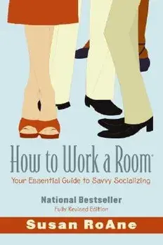 How to Work a Room: Your Essential Guide to Savvy Socializing, Paperback/Susan RoAne