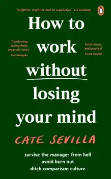 How to Work Without Losing Your Mind, Paperback/Cate Sevilla
