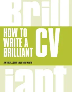 How to Write a Brilliant CV. What employers want to see and how to write it, 5 ed, Paperback/Joanne Earl