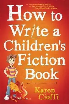 How To Write A Children's Fiction Book, Paperback/Karen Cioffi