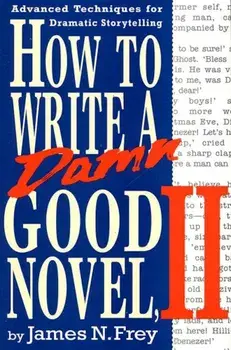 How to Write a Damn Good Novel, II: Advanced Techniques for Dramatic Storytelling, Hardcover/James N. Frey