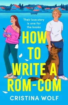 How to Write a Rom-Com. The must-read bookish romance brand-new for 2025, perfect for fans of small town love stories, Paperback/Cristina Wolf