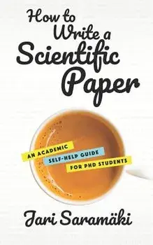 How to Write a Scientific Paper: An Academic Self-Help Guide for PhD Students, Paperback/Jari Saramaki