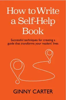 How to Write a Self-Help Book. Successful techniques for creating a guide that transforms your readers' lives, Paperback/Ginny Carter