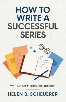 How To Write A Successful Series: Writing Strategies For Authors, Paperback/Helen B. Scheuerer
