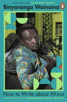 How to Write About Africa, Paperback/Binyavanga Wainaina
