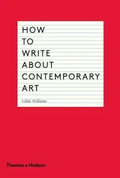 How to Write about Contemporary Art, Paperback/Gilda Williams