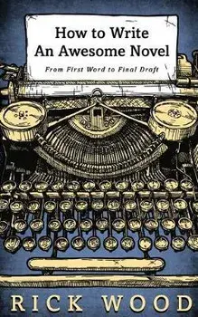 How to Write an Awesome Novel, Paperback/Rick Wood