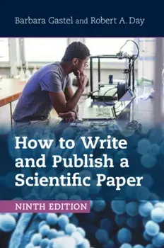 How to Write and Publish a Scientific Paper. 9 Revised edition, Paperback/Robert A. (University of Delaware) Day
