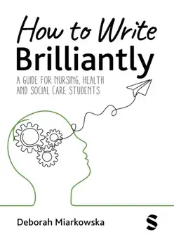 How to Write Brilliantly. A Guide for Nursing, Health & Social Care Students, Paperback/Deborah Miarkowska