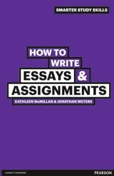 How to Write Essays & Assignments, Paperback/Jonathan Weyers