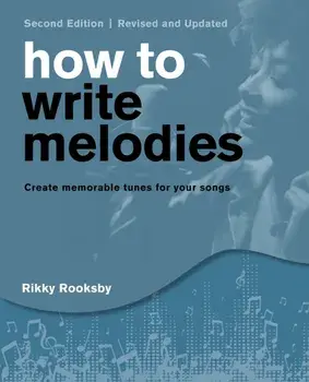 How to Write Melodies, Paperback/Rikky Rooksby