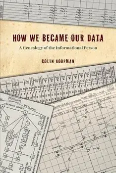 How We Became Our Data: A Genealogy of the Informational Person, Paperback/Colin Koopman
