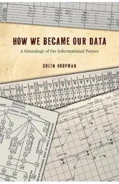 How We Became Our Data - Colin Koopman