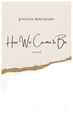 How We Came to Be - Johnnie Bernhard