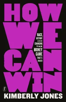 How We Can Win. Race, History and Changing the Money Game That's Rigged, Paperback/Kimberly Jones