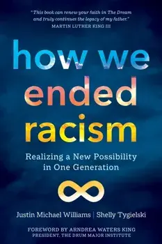 How We Ended Racism. Realizing a New Possibility in One Generation, Paperback/Shelly Tygielski