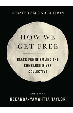 How We Get Free: Black Feminism and the Combahee River Collective - Keeanga-yamahtta Taylor