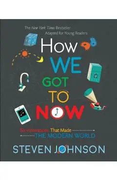 How We Got to Now: Six Innovations That Made the Modern World - Steven Johnson