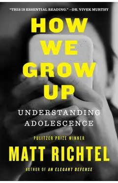 How We Grow Up: Understanding Adolescence - Matt Richtel