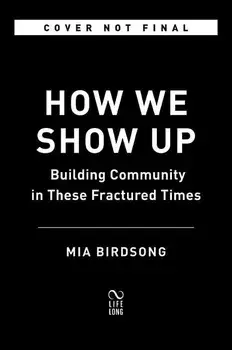 How We Show Up: Reclaiming Family, Friendship, and Community, Paperback/Mia Birdsong