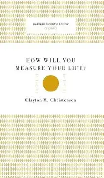 How Will You Measure Your Life? (Harvard Business Review Classics), Hardcover/Clayton M. Christensen
