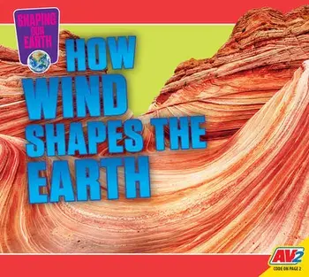 How Wind Shapes the Earth, Library Binding/Megan Cuthbert