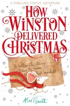 How Winston Delivered Christmas. A Festive Chapter Book with Black and White Illustrations, Paperback/Alex T. Smith